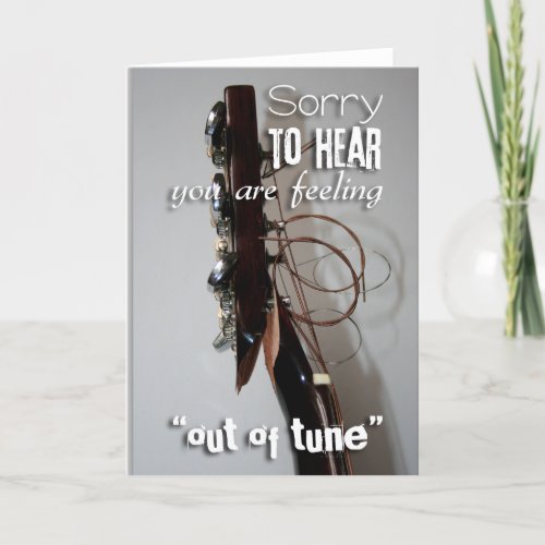 Sorry to hear you are feeling Out of Tune _ care 2 Card