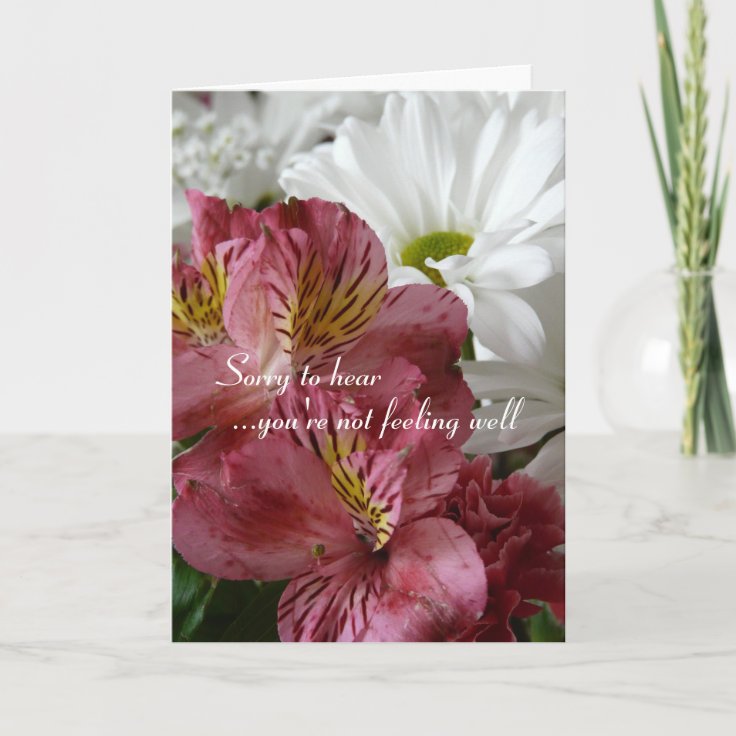 Sorry to hear you're not feeling well/flowers card | Zazzle