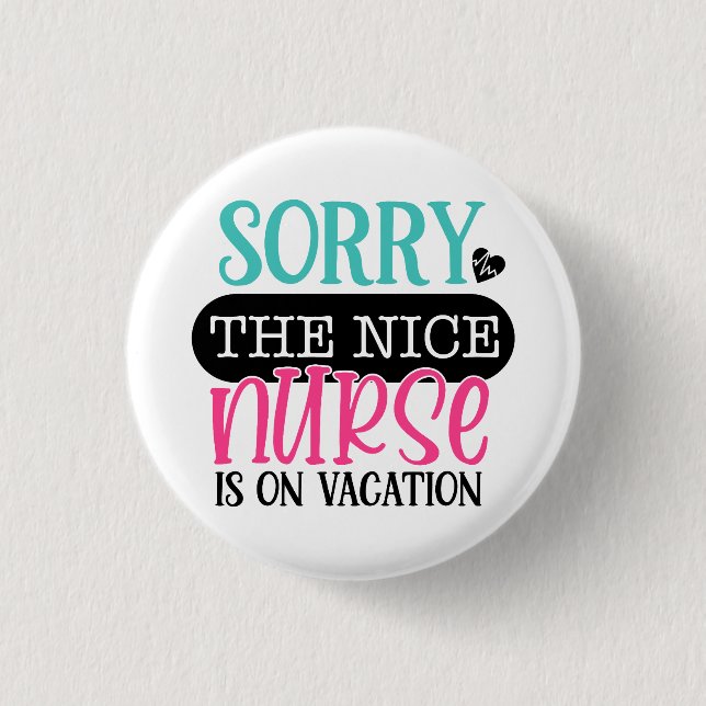 Sorry To Nice Nurse Is On Vacation Button (Front)