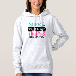Sorry To Nice Nurse Is On Vacation Hoodie