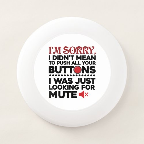 Sorry To Push All Your Buttons Sarcastic Apology Wham_O Frisbee