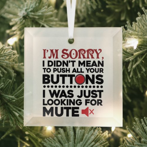 Sorry To Push All Your Buttons Sarcastic Quote Glass Ornament