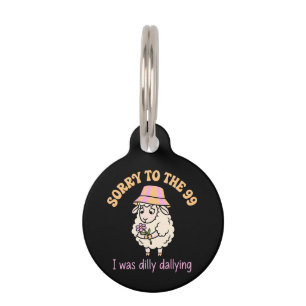 Sorry To The 99 I Was Dilly Dallying Funny Sheep Pet ID Tag