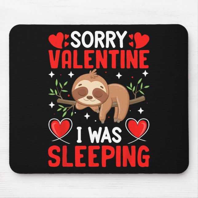 Sorry Valentine I Was Sleeping Funny Valentine Boy Mouse Pad (Front)