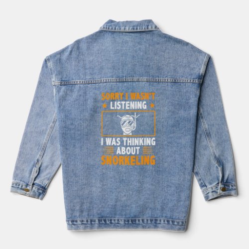 Sorry Wasnt Listening I Was Thinking About Snorkel Denim Jacket