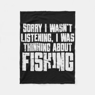 Sorry Wasnt Listening Thinking Fishing Funny Fishe Fleece Blanket