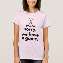 Sorry We Have a Game Hockey Shirt
