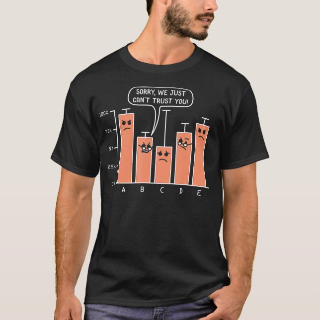 Sorry We Just Cant Trust You Data Science Analytic T-Shirt (Front)