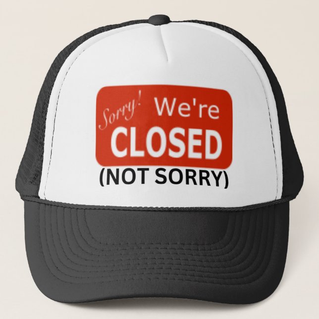 Sorry We're Closed(Not Sorry) Trucker Hat (Front)