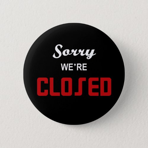 Sorry Were Closed Sign Button