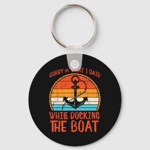 Sorry What I Said While Docking Boat Retro Humor C Keychain
