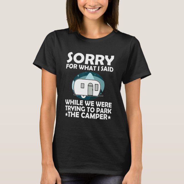 Sorry What I Said While Parking The Camper   Campi T-Shirt (Front)