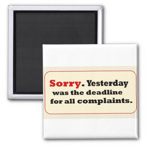 Sorry Yesterday_Deadline Complaaints Magnet