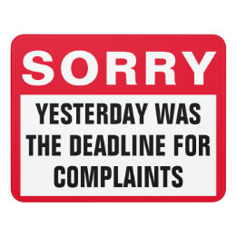 Sorry Yesterday Was the Day for Complaints Door Sign