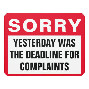 Sorry Yesterday Was the Day for Complaints Door Sign
