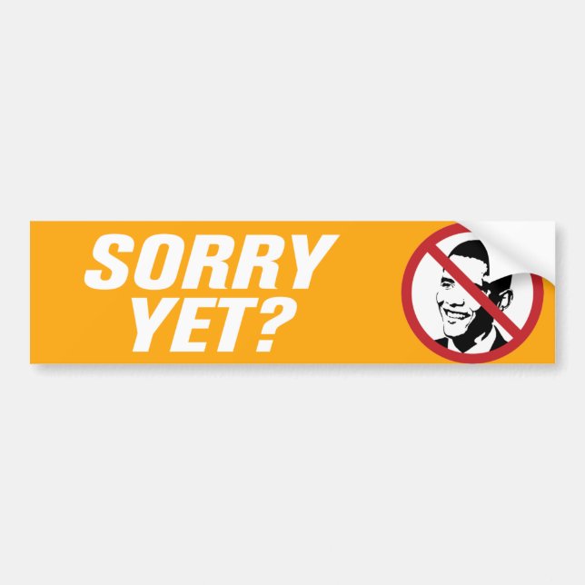 Sorry Yet? Anti Obama Bumper Sticker (Front)