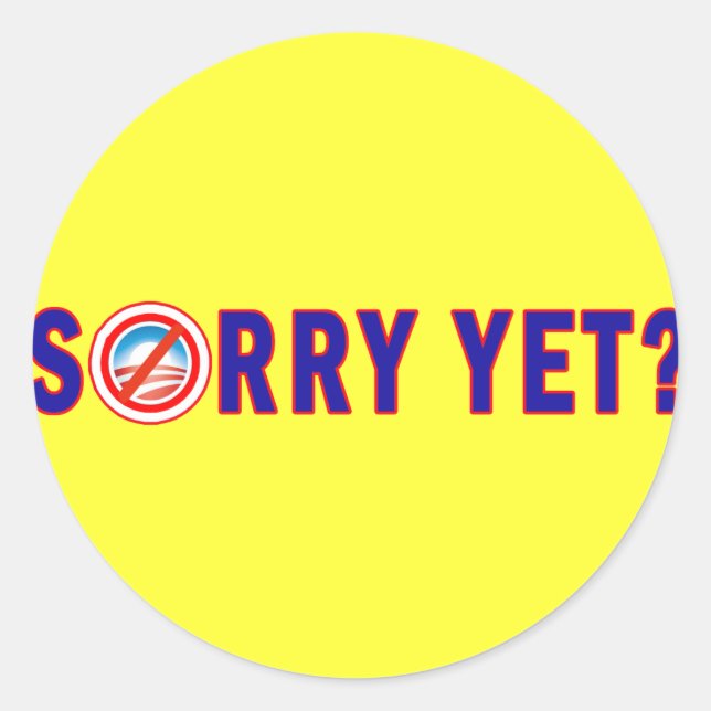 Sorry Yet? Anti Obama Products Classic Round Sticker (Front)