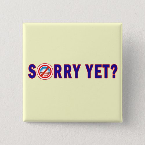 Sorry Yet Anti Obama Products Pinback Button