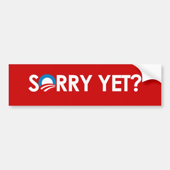 SORRY YET?  Bumper Sticker (Front)