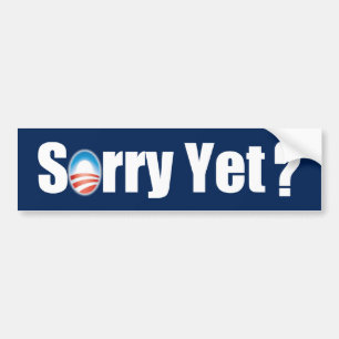Sorry Yet? Bumper Sticker
