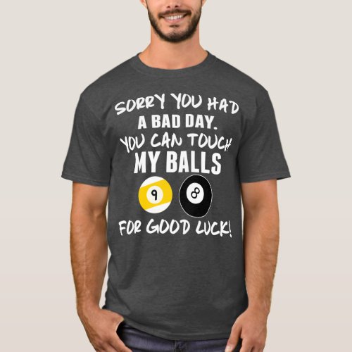 Sorry You Had a Bad Day Funny Pool Players Billiar T_Shirt