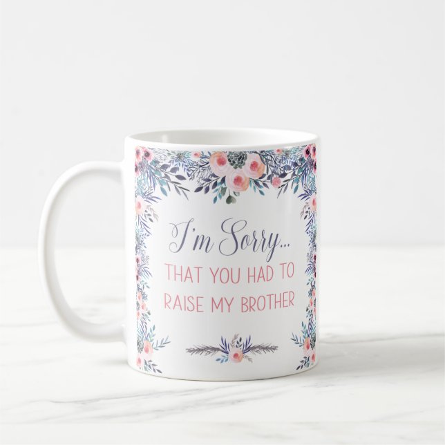 Sorry You Had to Raise My Brother Coffee Mug (Left)