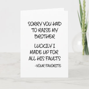 Sorry You Had To Raise My Brother - Your Favorite Card