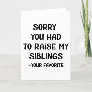 Sorry You Had To Raise My Sibings - Your Favorite Holiday Card