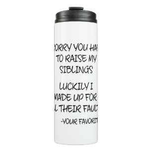 Sorry You Had To Raise My Sibings - Your Favorite Thermal Tumbler