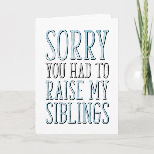 Sorry You Had To Raise My Siblings Fathers Day Card