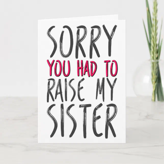 Sorry You Had To Raise My Sister, Mother's Day Card | Zazzle