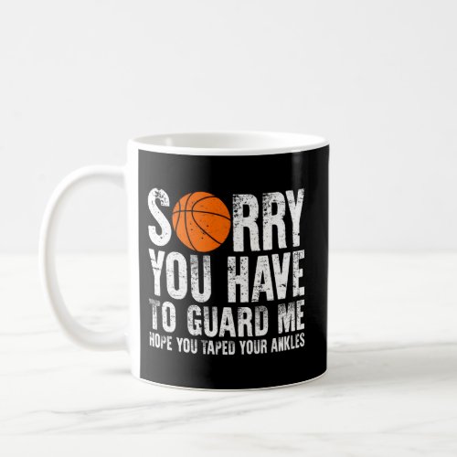 Sorry You Have To Guard Me Basketball Point Guard Coffee Mug