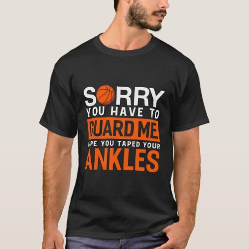 Sorry You Have To Guard Me I Hope You Tape Your An T_Shirt
