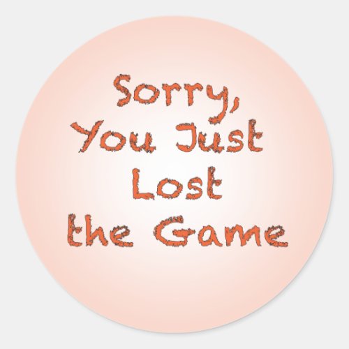 Sorry You Just Lost the Game Classic Round Sticker