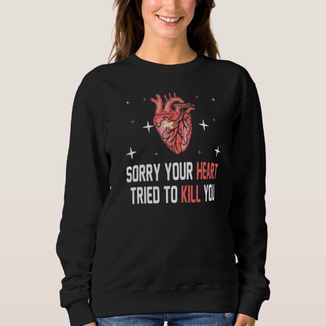 Sorry Your Heart Tried To Kill You Nursing Assista Sweatshirt (Front)