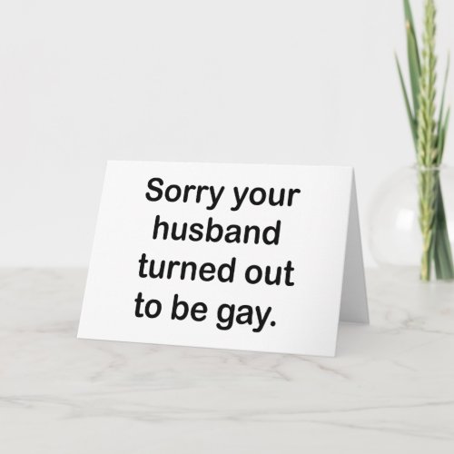 SORRY YOUR HUSBAND TURNED OUT TO BE GAY CARD