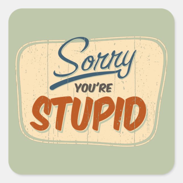 'Sorry you're stupid' funny retro store door sign Square Sticker (Front)
