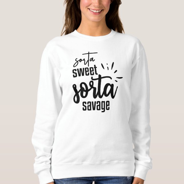 Sorta Sweet Sorta Savage Funny Sweatshirt  (Front)