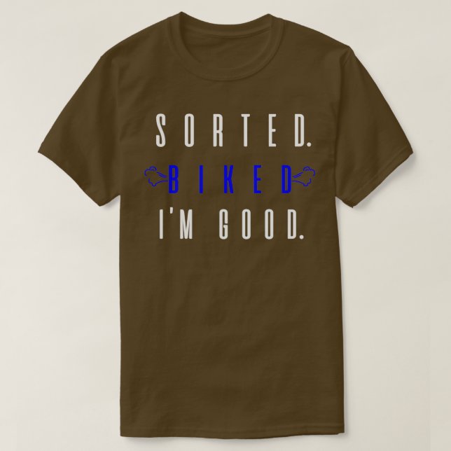 SORTED BIKED Ix27M GOOD T-Shirt (Design Front)