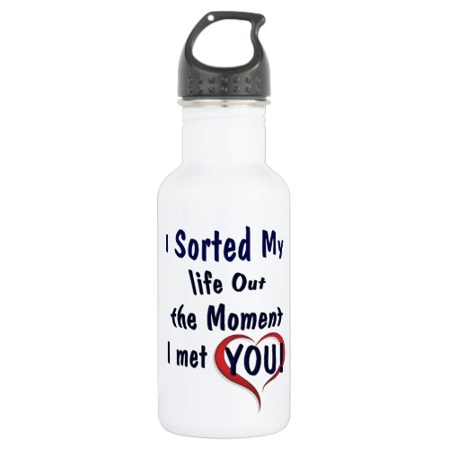 Sorting out my life for you water bottle