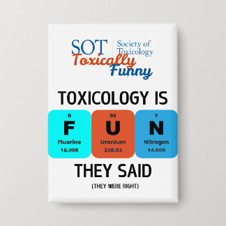 SOT - Toxically Funny - Toxicology is FUN Button