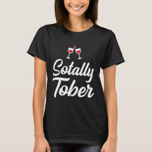Sotally Tober Totally Sober Funny Wine Drinking T-Shirt