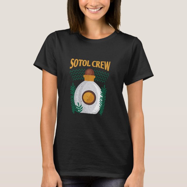Sotol Cocktails Mexicans Alcohol Tequila Mezcal T-Shirt (Front)