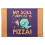 Soul | 22 - My Soul Purpose Is Pizza Cloth Placemat