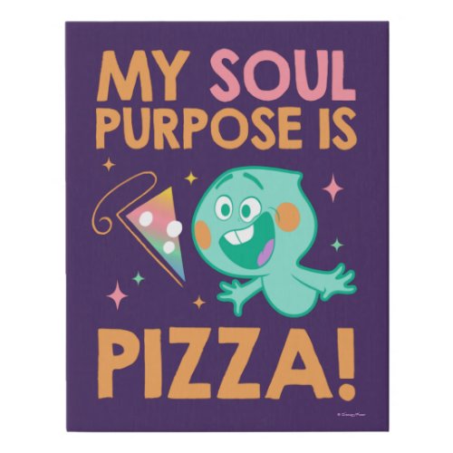 Soul  22 _ My Soul Purpose Is Pizza Faux Canvas Print