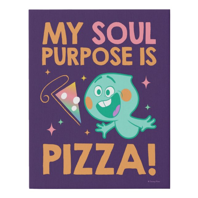Soul | 22 - My Soul Purpose Is Pizza Faux Canvas Print (Front)