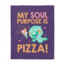 Soul | 22 - My Soul Purpose Is Pizza Fleece Blanket