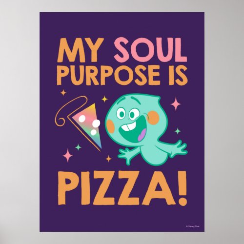 Soul  22 _ My Soul Purpose Is Pizza Poster