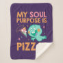 Soul | 22 - My Soul Purpose Is Pizza Sherpa Blanket