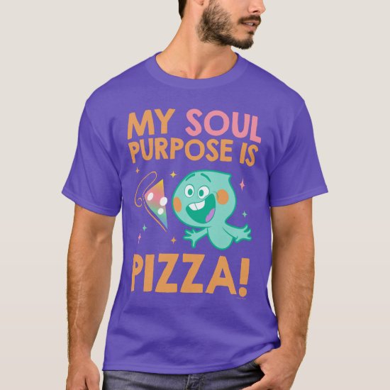 Soul | 22 - My Soul Purpose Is Pizza T-Shirt